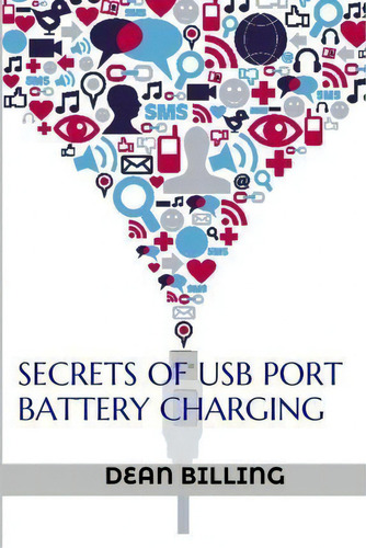Secrets Of Usb Port Battery Charging, De Dean Billing., Vol. 1. Editorial Createspace Independent Publishing Platform, Tapa Blanda En Inglés