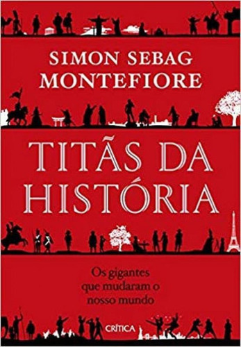 Titãs Da História: Os Gigantes Que Mudaram O Nosso Mundo, De Montefiore, Simon Sebag. Editora Crítica, Capa Mole, Edição 1ª Edição - 2018 Em Português