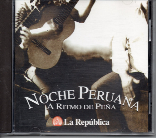 Noche Peruana A Ritmo De Peña La Republica Cd Ricewithduck