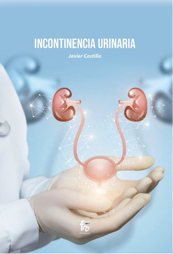 INCONTINENCIA URINARIA, de CASTILLO MONTES, FRANCISCO JAVIER. Editorial Formación Alcalá, S.L., tapa blanda en español