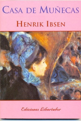 Casa De Muñecas. Henrik Ibsen. Ed. Libertador