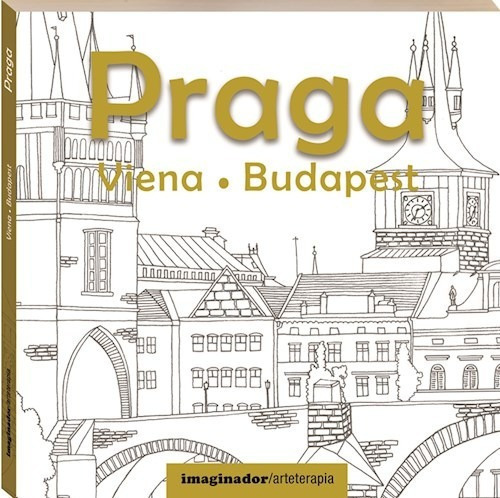 Praga, Viena, Budapest - Arteterapia - Taina Rolf, de Taína Rolf. Editorial Grupo Imaginador en español