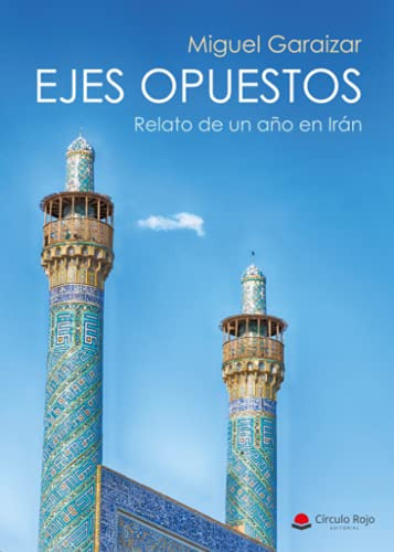 Ejes Opuestos: Relato De Un Año En Iran -sin Coleccion-