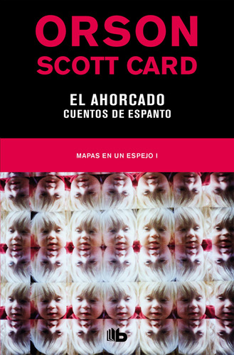 El ahorcado | Cuentos de espanto ( Mapas en un espejo 1 ), de Card, Orson Scott. Serie Ah imp Editorial B de Bolsillo, tapa blanda en español, 2019