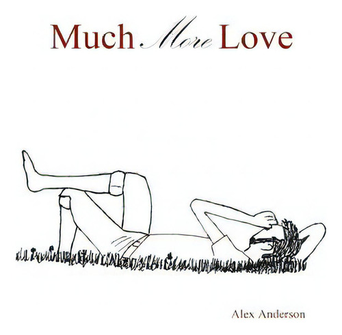 Much More Love, De Anderson, Alex., Vol. 1. Editorial Lulu Pr, Tapa Blanda En Inglés