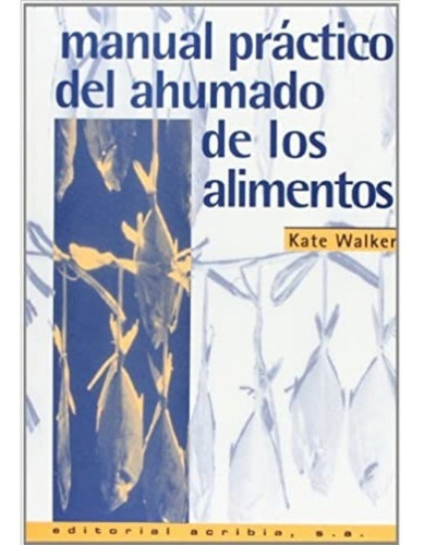 Manual Práctico Del Ahumado De Los Alimentos | Kate Walker