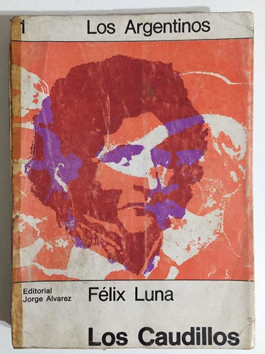 Los Caudillos. Félix Luna. Los Argentinos 1