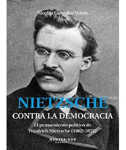 Nietzsche Contra La Democracia El Pensamiento Politico De Fr