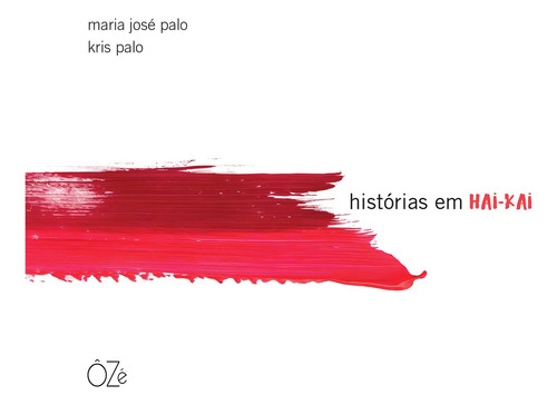 Histórias em hai-kai, de Palo, Maria José. Editorial ÔZé Editora e Livraria Ltda - EPP, capa mole em português, 2021