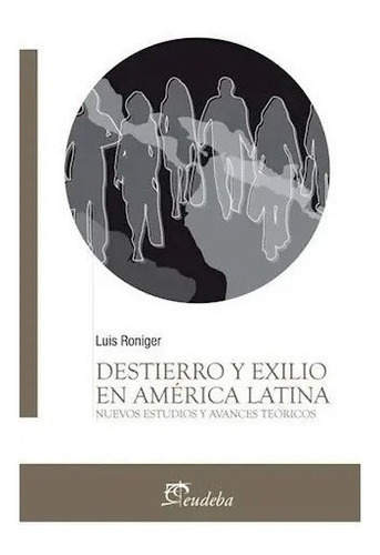 Destierro Y Exilio En America Latina - Roniger Luis