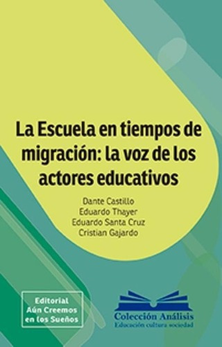 La Escuela En Tiempos De Migración: La Voz De Los Actores E: La Escuela En Tiempos De Migración: La Voz De Los Actores E, De Dante Castillo Y Otros. Editorial Aún Creemos, Tapa Blanda En Castellano