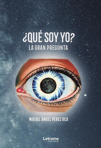 ¿qué Soy Yo? La Gran Pregunta - Miguel Ángel Pérez Oca