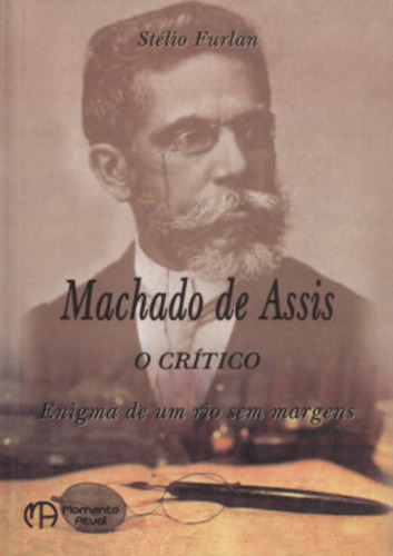 Machado De Assis - O  Critico: Machado De Assis - O  Critico, De Furlan, Stelio. Editora Momento Atual, Capa Mole, Edição 1 Em Português, 2003