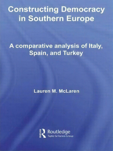 Constructing Democracy In Southern Europe, De Lauren M. Mclaren. Editorial Taylor Francis Ltd, Tapa Dura En Inglés
