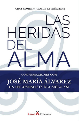 Las Heridas Del Alma: Conversaciones Con Jose Maria Alvarez