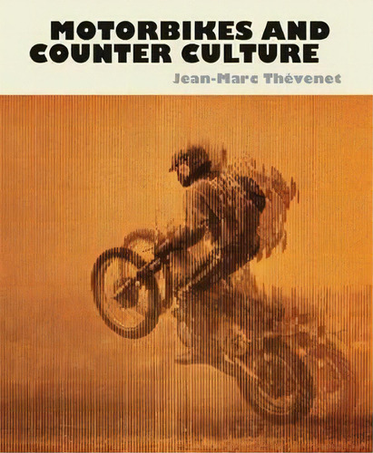Motorbikes And Counter Culture, De Jean-marc Thevenet. Editorial Gingko Press, Tapa Dura En Inglés