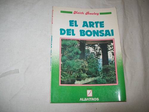 El Arte Del Bonsai · Keith Bowley · Editorial Albatros