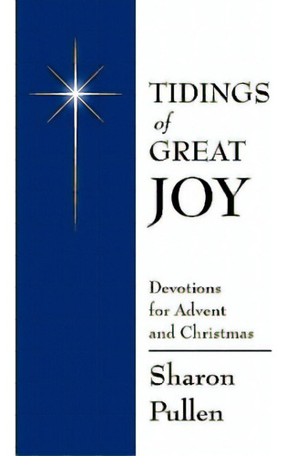 Tidings Of Great Joy: Devotions For Advent And Christmas, De Pullen, Sharon., Vol. 1. Editorial Createspace, Tapa Blanda En Inglés
