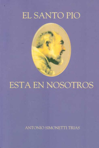 Santo Pio Esta Entre Nosotros, El - Simonetti Trias, Antonio