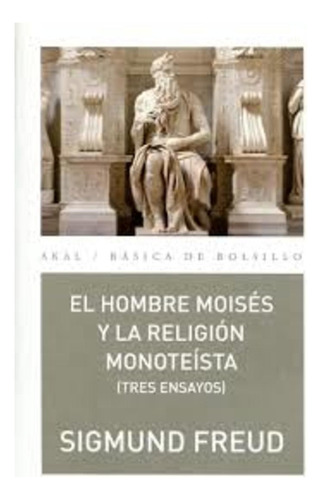 Hombre Moises Y La Religion Monoteista, El - Sigmund Freud