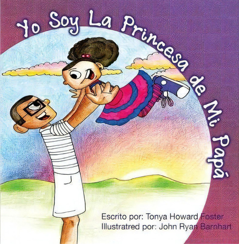 Yo Soy La Princesa De Mi Papa, De Tonya Howard Foster. Editorial Createspace Independent Publishing Platform, Tapa Blanda En Español