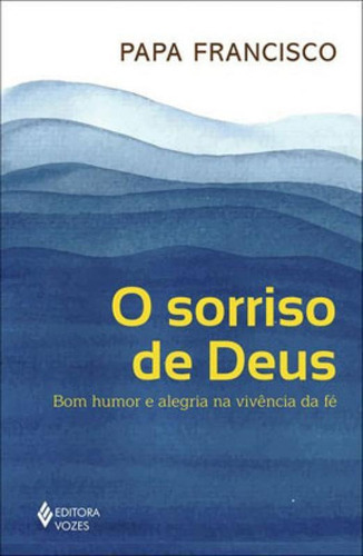 O Sorriso De Deus: Bom Humor E Alegria Na Vivência Da Fé, De Francisco, Papa. Editora Vozes, Capa Mole, Edição 1ª Edição - 2019 Em Português