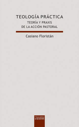 Libro: Teología Práctica. Floristán, Casiano. Ediciones Sã­g