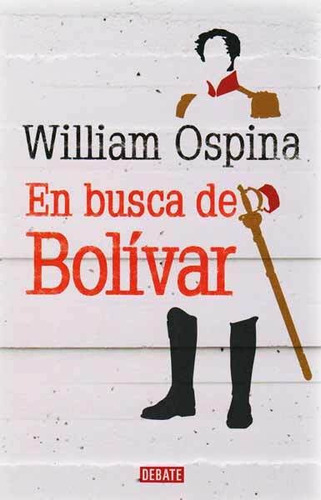 En Busca De Bolívar, De William Ospina. Editorial Penguin Random House, Tapa Blanda, Edición 2014 En Español