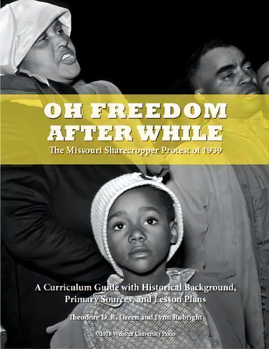 Oh Freedom After While : The Missouri Sharecropper Protest Of 1939, De Theodore D R Green. Editorial Webster University Press, Tapa Blanda En Inglés