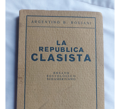 La Republica Clasista - Argentino B. Rossani - Dedicado 1936