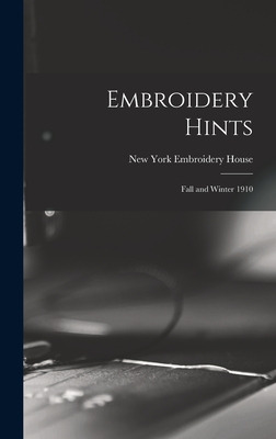 Libro Embroidery Hints: Fall And Winter 1910 - New York E...