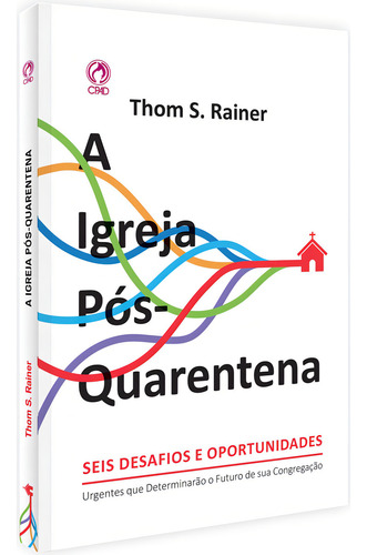 A Igreja pós-quarentena - Seis desafios e oportunidades, de Rainer, Thom S.. Editorial CPAD, capa mole em português, 2020