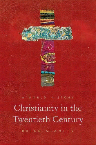 Christianity In The Twentieth Century : A World History, De Brian Stanley. Editorial Princeton University Press, Tapa Blanda En Inglés