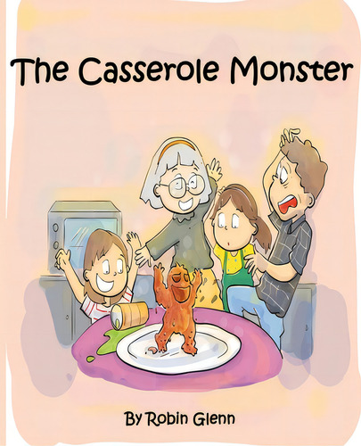 The Casserole Monster, De Glenn, Robin. Editorial Rittenhouse Book Distributors, Tapa Blanda En Inglés