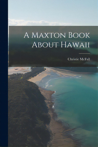 A Maxton Book About Hawaii, De Mcfall, Christie. Editorial Hassell Street Pr, Tapa Blanda En Inglés