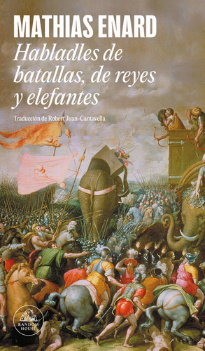 Habladles De Batallas, De Reyes Y Elefantes, De Enard, Mathias. Editorial Literatura Random House, Tapa Blanda En Español, 2024