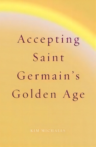 Accepting Saint Germain's Golden Age, De Kim Michaels. Editorial More To Life Publishing, Tapa Blanda En Inglés