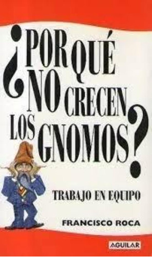 Por Que No Crecen Los Gnomos?, De Roca, Francisco. Editorial Aguilar,altea,taurus,alfaguara, Tapa Tapa Blanda En Español