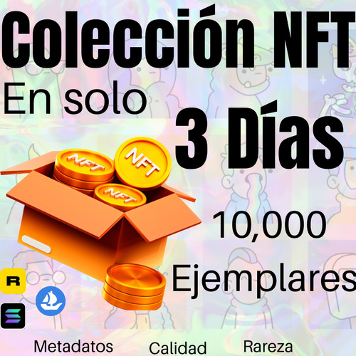 Colección Nft Personalizada, 10,000 Ejemplares En 3 Días