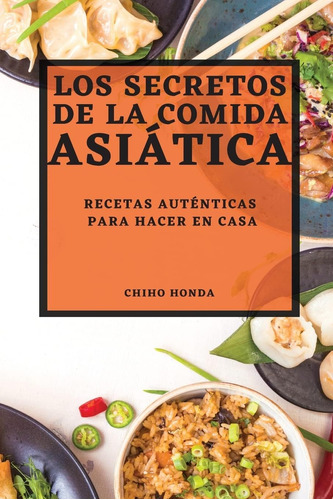 Libro: Los Secretos De La Comida Asiática 2022: Recetas Auté