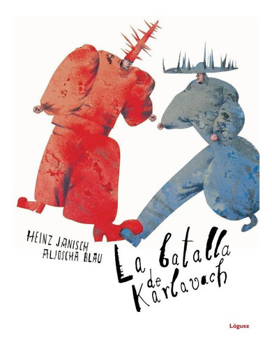 La batalla de Karlavach, de Janisch, Heinz. Editorial Loguez Ediciones, tapa dura en español