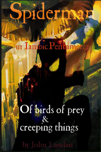 Spiderman Iii: Of Birds Of Prey & Creeping Things, De Landau, John. Editorial Lulu Pr, Tapa Blanda En Inglés