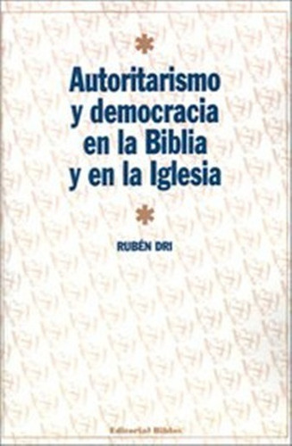 Autoritarismo Y Democracia En La Biblia Y En La Iglesia, De Rubén Dri. Editorial Biblos En Español