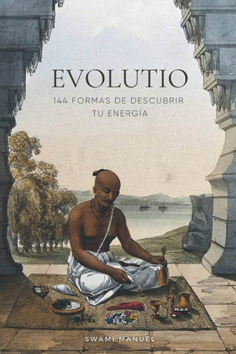Libro:evolutio:144 Formas Descubrir Tu Energía, Pasta Blanda, De Swami Manuel., Vol. 2. Editorial Independently Published, Tapa Dura En Español, 2022