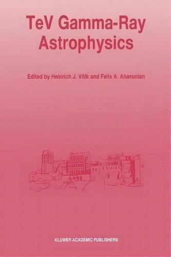 Tev Gamma-ray Astrophysics, De Heinrich J. Volk. Editorial Springer, Tapa Blanda En Inglés