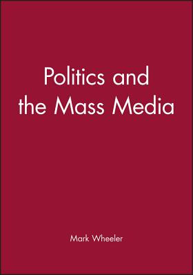 Libro Politics And The Mass Media: An Introduction - Whee...