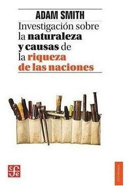 Investigacion Sobre La Naturaleza Y Causas De La Riqueza De