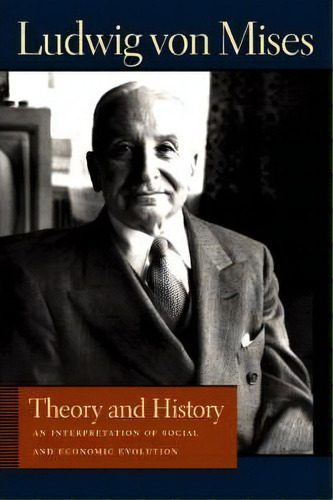 Theory And History, De Ludwig Von Mises. Editorial Liberty Fund Inc, Tapa Blanda En Inglés