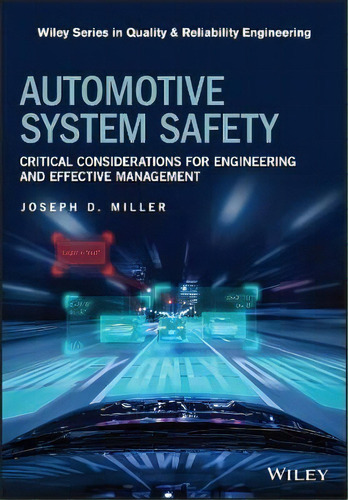 Automotive System Safety - Critical Considerations For Engineering And Effective Management, De Jd Miller. Editorial John Wiley And Sons Ltd, Tapa Dura En Inglés