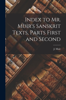 Libro Index To Mr. Muir's Sanskrit Texts, Parts First And...